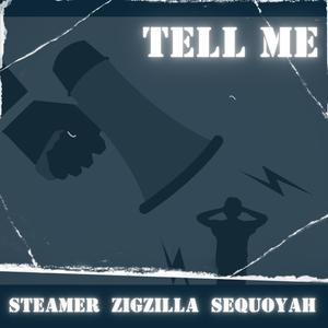 Tell Me (feat. Steamer, Zigzilla & Sequoyah Faulk) (Explicit)