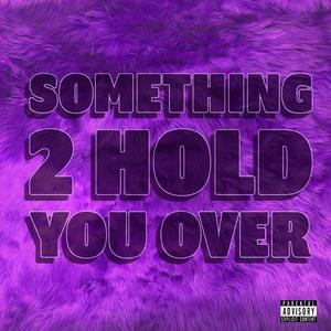 Something 2 Hold You Over (Explicit)