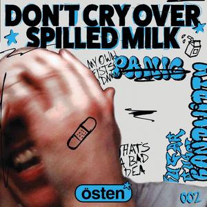 DON'T CRY OVER SPILLED MILK (Explicit)