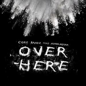 Over Here (feat. Kingg Kemar) [Explicit]