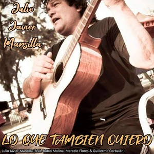 Lo Que Tambien Quiero (feat. Rubio Molina, Marcelo Flores & Guillermo Corbalán)