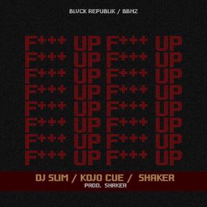 F UP (feat. Shaker & Kojo Cue)