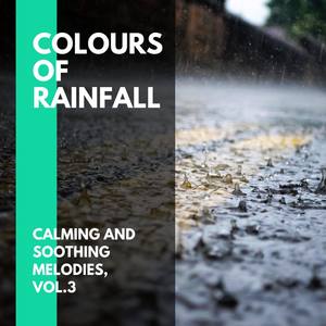 Colours of Rainfall - Calming and Soothing Melodies, Vol.3