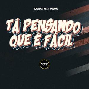 Tá Pensando Que É Facil (Explicit)