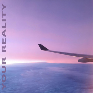 YOUR REALITY