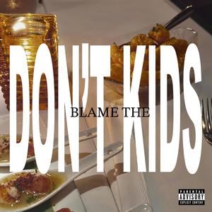 don't blame the kids (feat. Savthegenius) [Explicit]