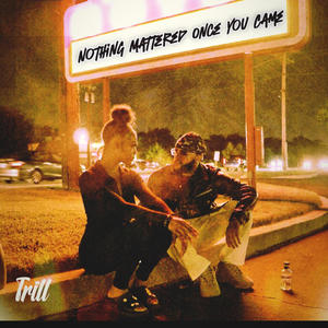 Nothing Mattered Once You Came (Explicit)