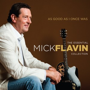 As Good as I Once Was (The Essential Mick Flavin Collection)