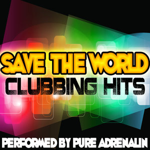 Save the World: Clubbing Hits