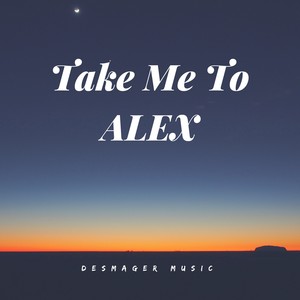Take Me to Alex