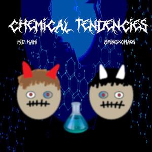 CHEMICAL TENDENCIES (feat. KiD KAMi) [Explicit]