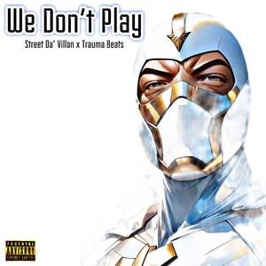 We Don't Play (feat. Traumabeats) (Explicit)