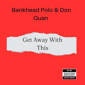 Get Away With This (feat. Don Quan) [Explicit]