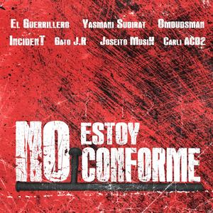 No Estoy Conforme (feat. Yasmani Subirat, El Guerrillero, IncidenT, Gato J.R, Ombudsman, Joseito MusiK & Carli ACB2)