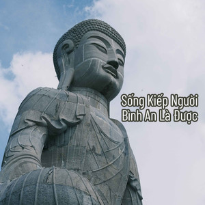 Sống Kiếp Người Bình An Là Được