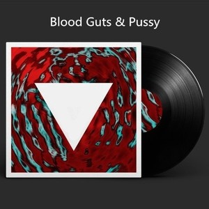 Blood Guts & Pussy