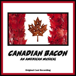 Canadian Bacon: An American Musical (Original Cast Recording)