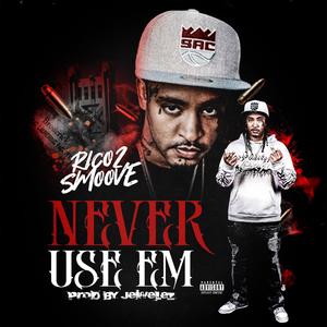 Never Use Em (Explicit)