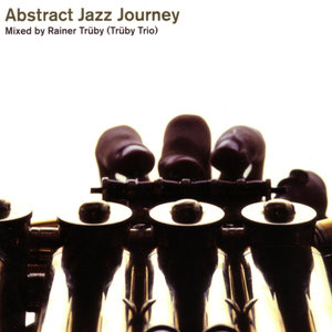 Abstract Jazz Journey - Mixed By Rainer Trüby / Trüby Trio