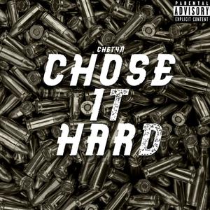 Chose it hard