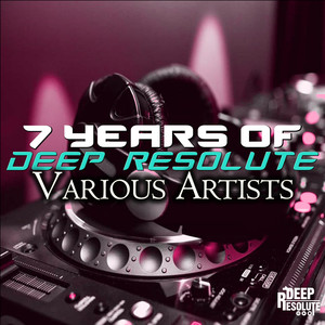 7 Years Of Deep Resolute