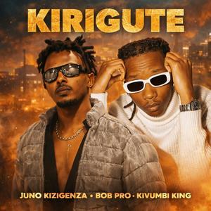 Kirigute (feat. Kivumbi King & Juno Kizigenza)
