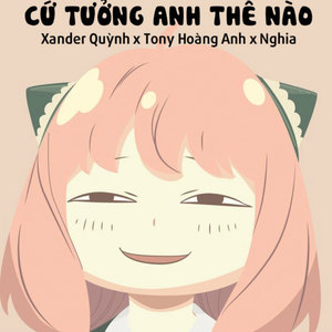 Cứ Tưởng Anh Thế Nào