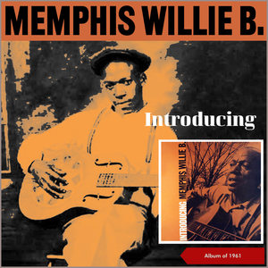 Introducing Memphis Willie B. (Album of 1961)