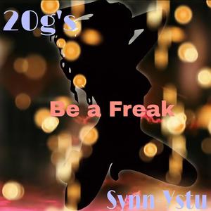 Be a Freak (feat. 20G's & Synn) [Explicit]