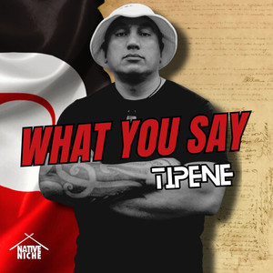 Tipene - What You Say (feat. Kīngi Tūheitia)