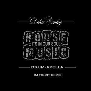 House Music (It's in Our Soul) [Dj Frost Drum-Apella Mix]