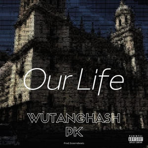 Wutanghash (OUR LIFE (Sceerrebeats) (feat. PK, Sceerre & Jonfire) [Explicit]