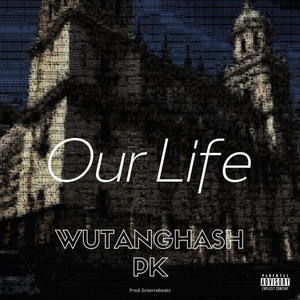 Wutanghash (OUR LIFE (Sceerrebeats) (feat. PK, Sceerre & Jonfire) (Explicit)