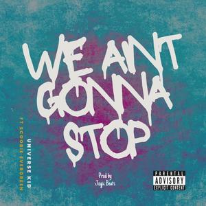 We Ain't Gonna Stop (Explicit)