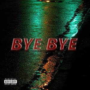 Bye Bye (Explicit)