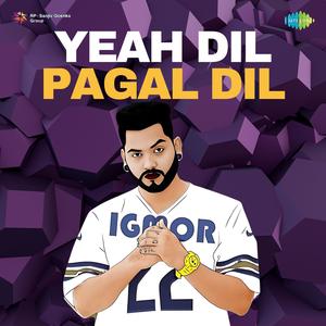 Yeah Dil Pagal Dil (Explicit)