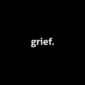 grief. (Explicit)