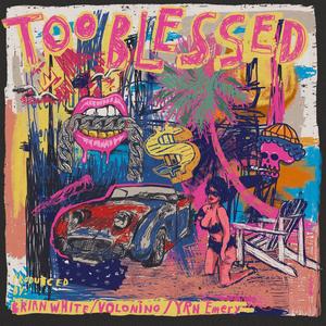 Too Blessed (feat. VOLONiNO & RYN Emery) [Explicit]