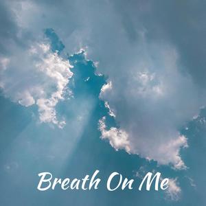 Breath On Me