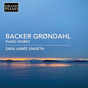 BACKER GRØNDAHL, A.: Piano Works - Norwegian Folksongs and Dances, Opp. 30 and 33 (excerpts) / Études and Studies (Smiseth)