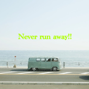 Never run away!!