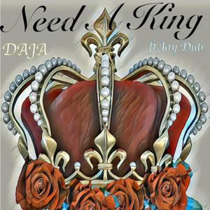 Need A King(feat. Daja) (Explicit)