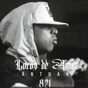 LOCOS DE AMOR (feat. EL ANTUANICO 821) [Explicit]
