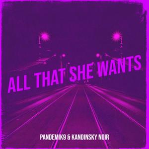 All That She Wants (feat. Kandinsky Noir)