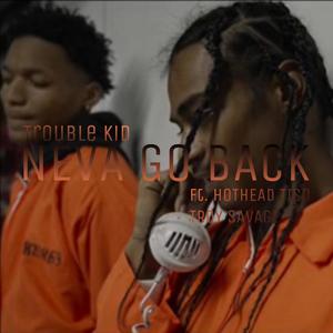 NEVA GO BACK (feat. HOTHEAD TISO & Troy Savage) (Explicit)