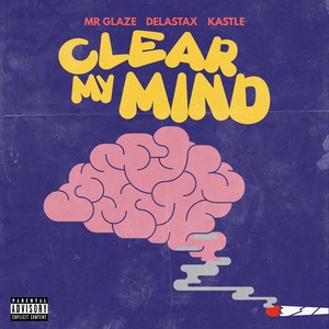 Clear My Mind (Explicit)