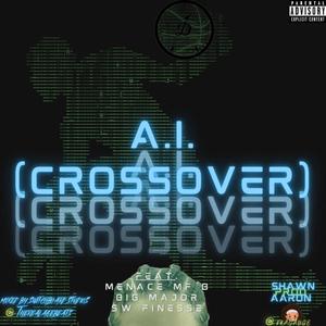 A.I. (CROSSOVER) (feat. MENACE MF B, Big Major & SW Finesse) (Explicit)