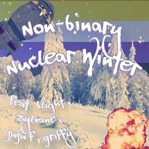 Non-Binary Nuclear Winter (feat. Blight, Sylvane, Juju F & griffy) [Explicit]