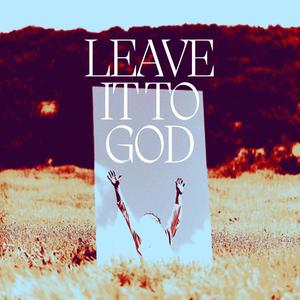 Leave It To God (Explicit)