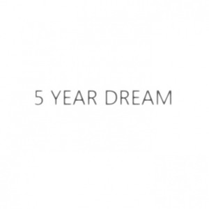 5 Year Dream